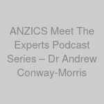 ANZICS Meet The Experts Podcast Series – Dr Andrew Conway-Morris